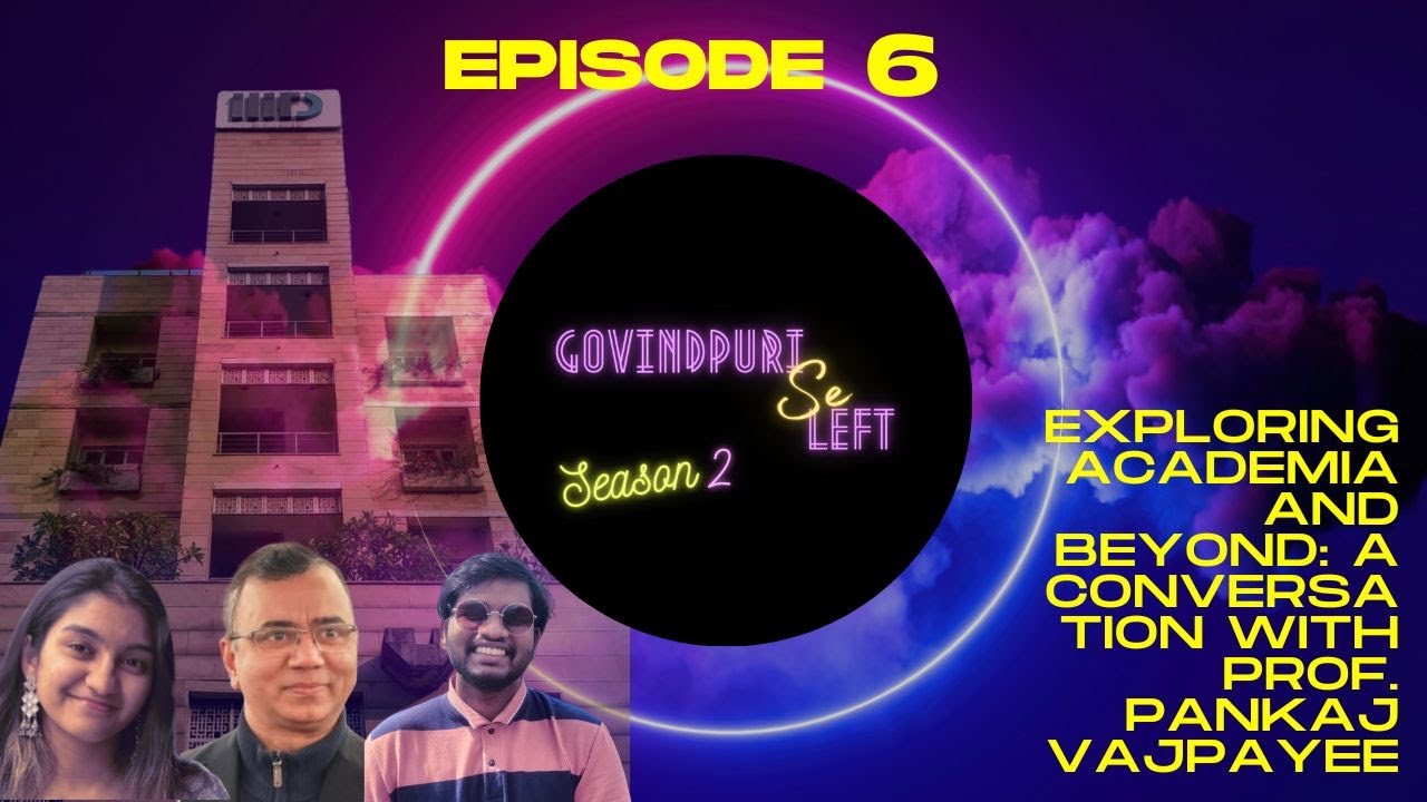 Exploring Academia and Beyond: A Conversation with Prof. Pankaj Vajpayee, Ep6 ,Govindpuri Se Left S2
