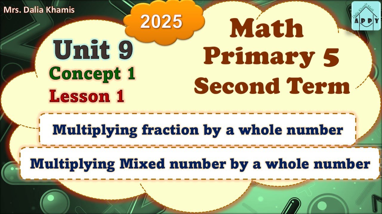 Math Primary 5 Unit 9-multiplying fractions -الترم الثاني المنهج الجديد الصف الخامس ابتدائي-2025