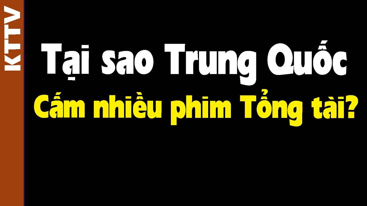 Tại sao nhiều phim Tổng tài bị TQ cho bay màu??