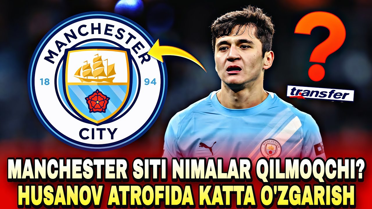 MANCHESTER SITI NIMALAR QILMOQCHI? ABDUQODIR HUSANOV ATROFIDA KATTA O'ZGARISH