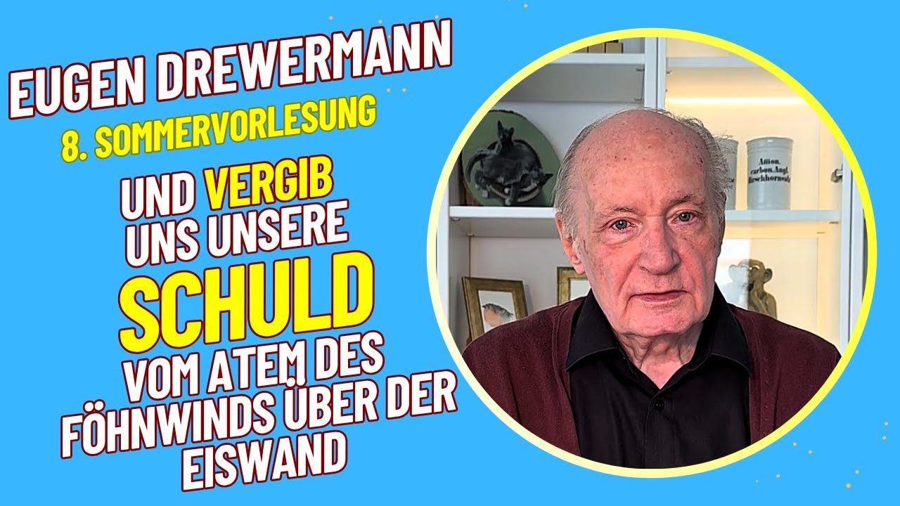 Drewermann: Und vergib uns unsere Schuld. Föhnwind über der Eiswand. 8. Sommervorlesung 2025