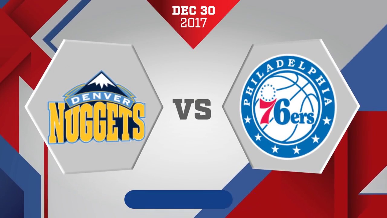 Philadelphia 76ers vs Denver Nuggets: December 30, 2017
