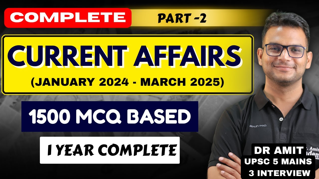 UPSC COMPLETE CURRENT AFFAIRS PART 2 | JAN 2024 - MARCH 2025 | Dr Amit Academy