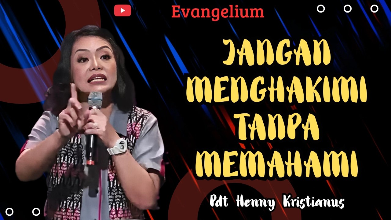 JANGAN MENGHAKIMI TANPA MEMAHAMI - PS HENNY KRISTIANUS - EVANGELIUM