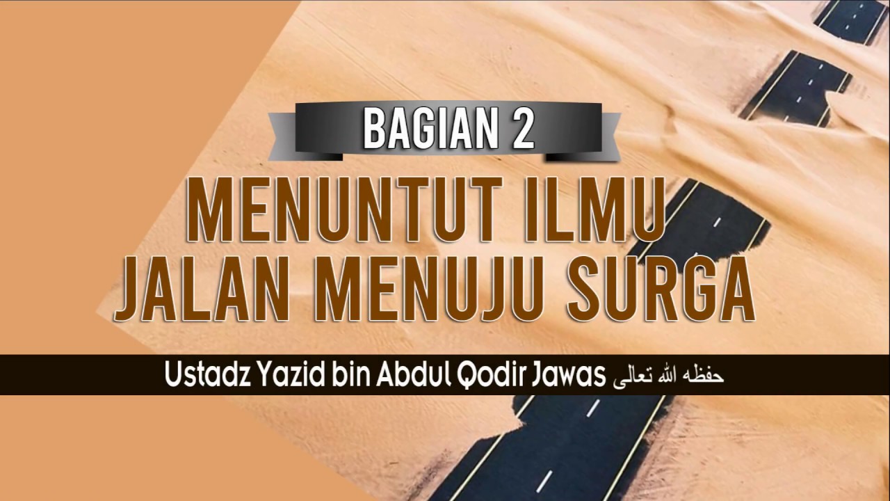 MENUNTUT ILMU JALAN MENUJU SURGA BAGIAN 2 | USTADZ YAZID BIN ABDUL QODIR JAWAS حفظه الله تعالى