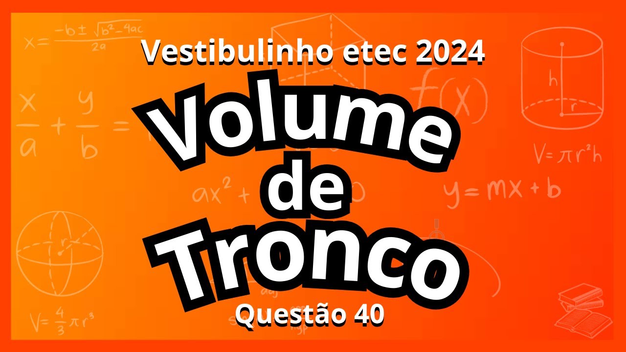 Vestibulinho Etec 2024 : Volume de Tronco - Questão 40