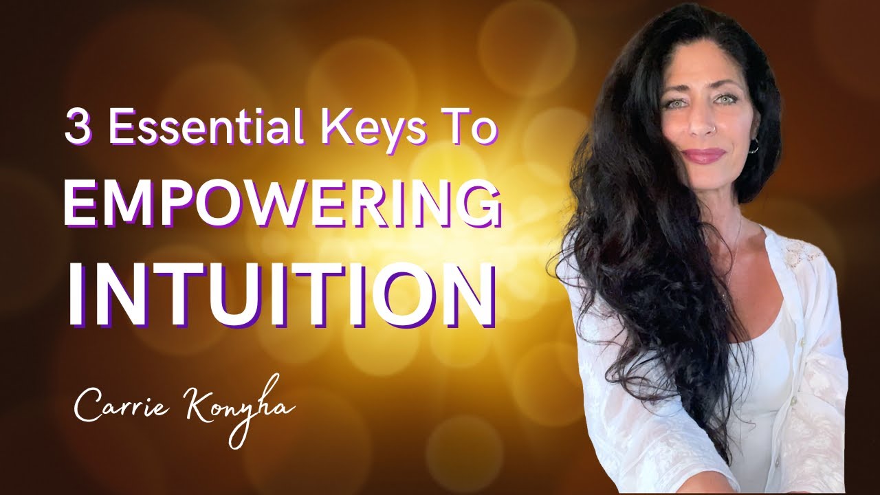 3 Essential Keys to Empowering Intuition | Carrie Konyha