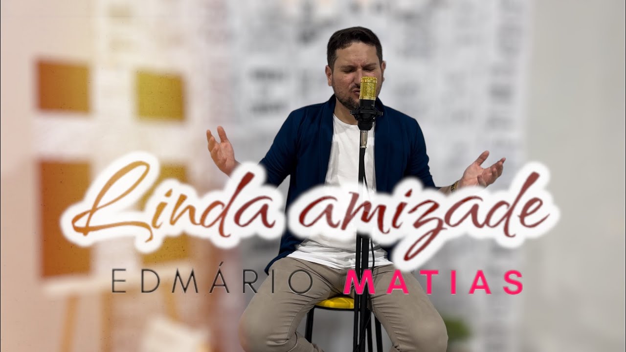 LINDA AMIZADE - EDMÁRIO MATIAS (CLIPE OFICIAL)
