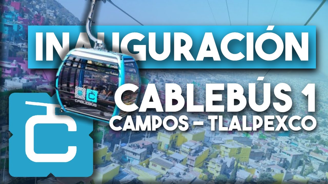 ¡Inauguración del Cablebús CDMX línea 1! Ramal Tlalpexco - Campos Revolución. Video Informativo.