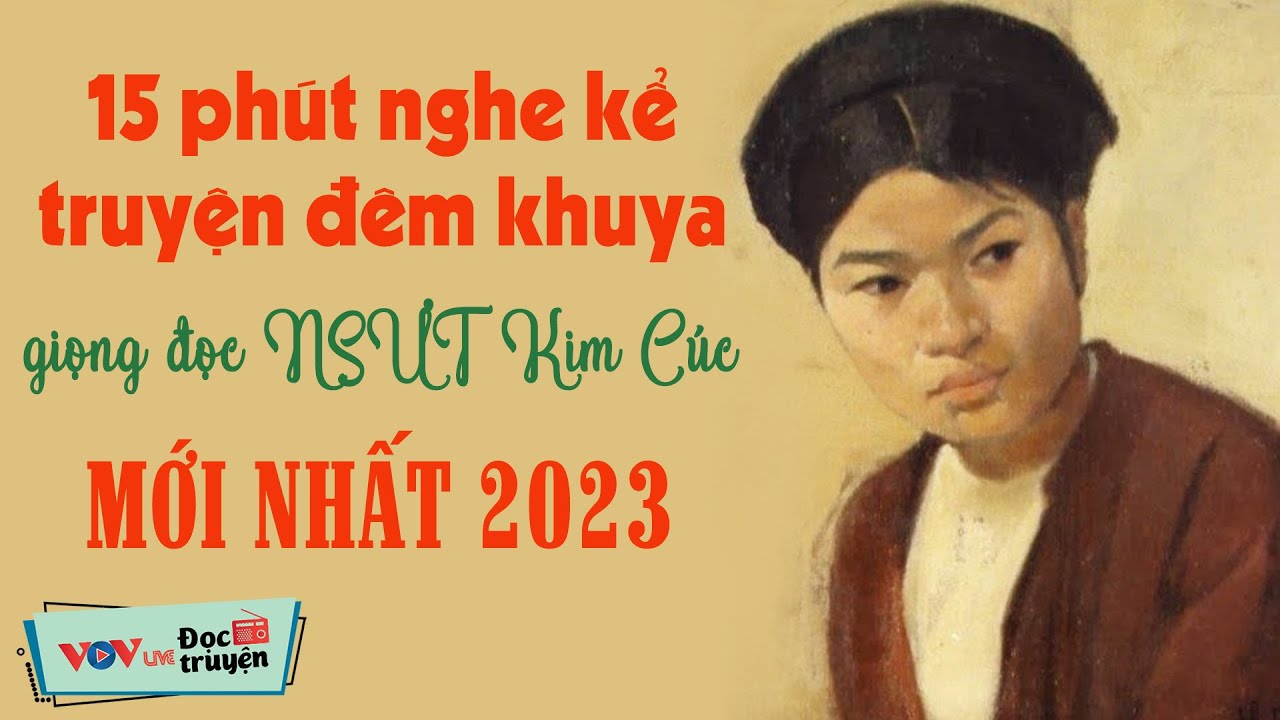 15 Phút Nghe Kể Chuyện Đêm Khuya VOV Mới Nhất 2023 - Giọng Đọc Huyền Thoại NSƯT Kim Cúc
