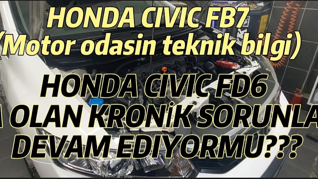 HONDA CIVIC FB7 TEKNIK DETAYLAR ( FD6 GIBI  BAZI KRONIK SORUNLARI VARMI ACABA ???)