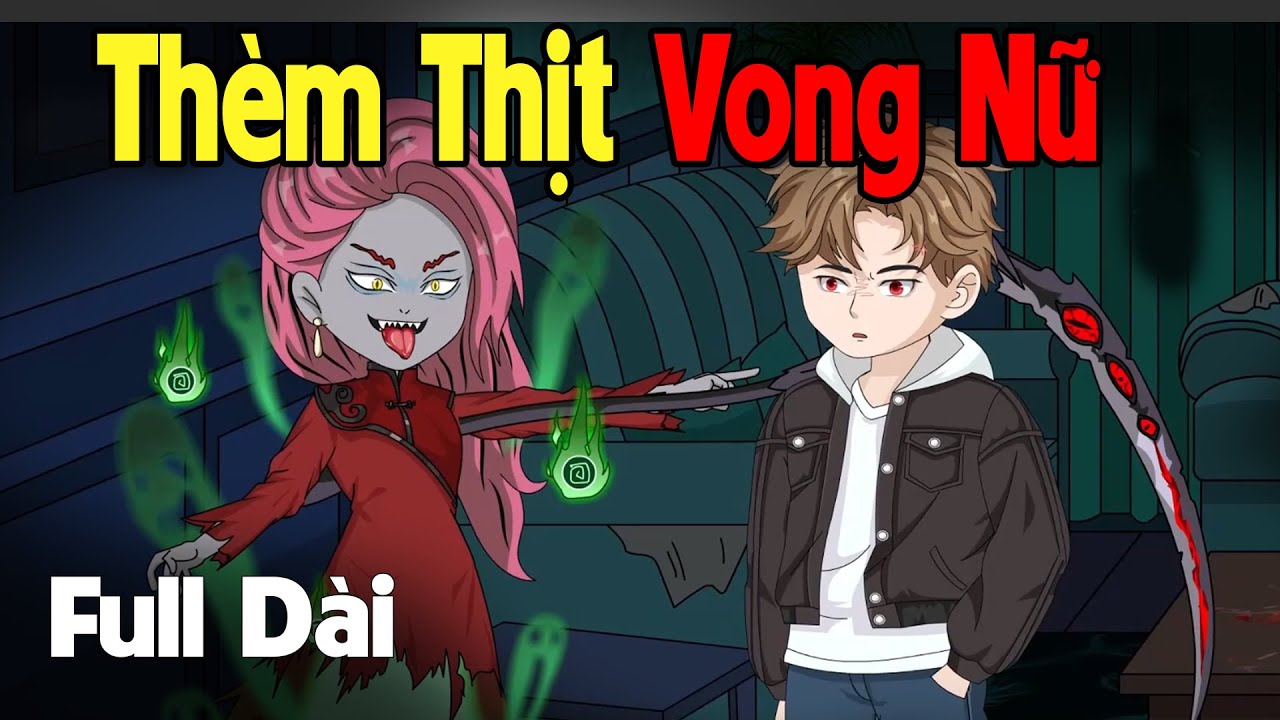 (Full Version) Thèm Thịt Vong Nữ | Gấu Sợ Hãi TV