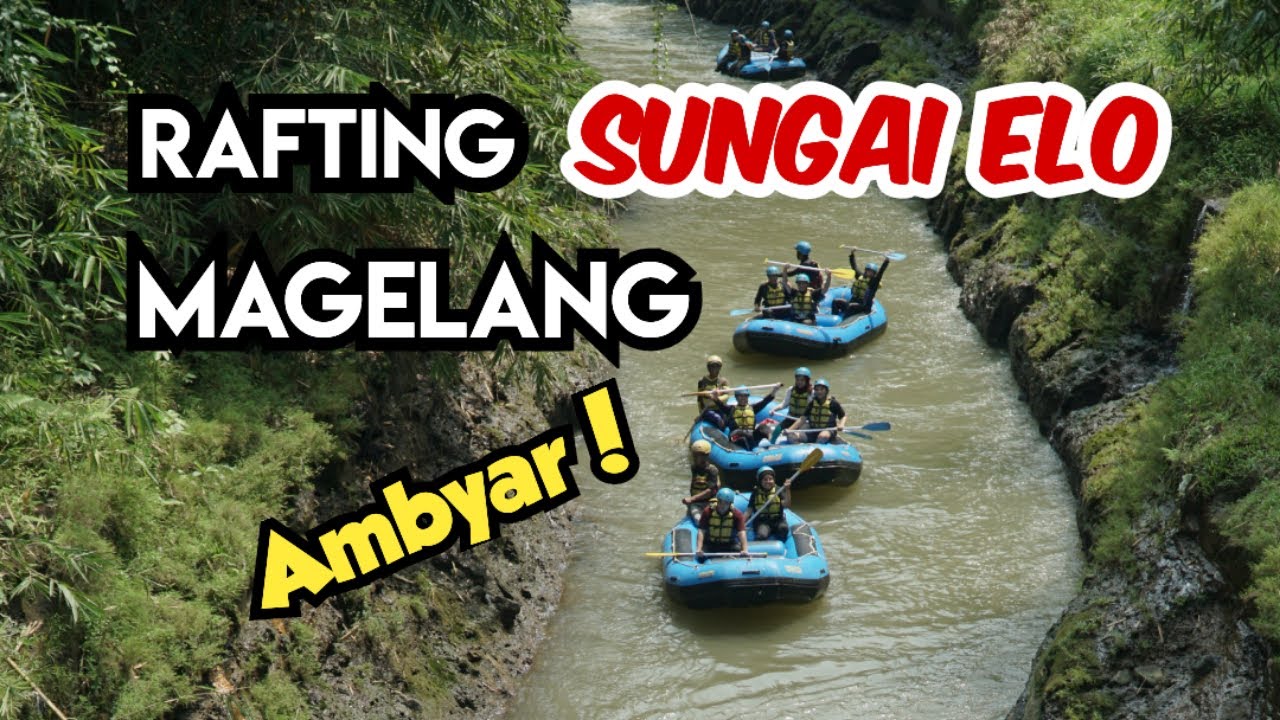 AMBYAR ! Arung Jeram Rafting Sungai Elo Magelang Untuk Pemula 12 KM 3 Jam Ada Rest Area