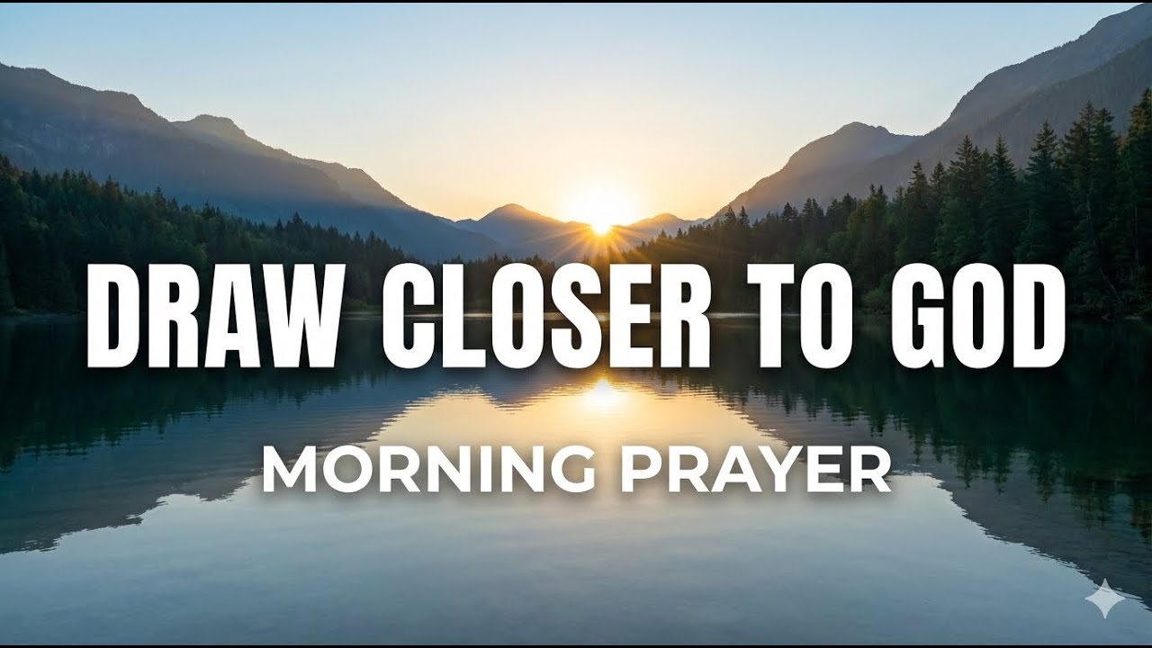 Morning Prayer to Draw Closer to God | Start Your Day in His Presence (James 4:8)