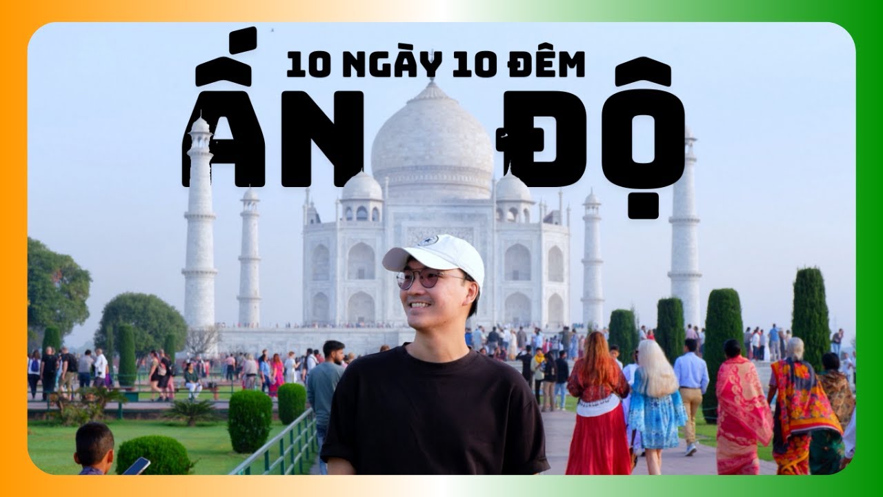 10 NGÀY KHÁM PHÁ TAM GIÁC VÀNG DU LỊCH ẤN ĐỘ | KINH NGHIỆM DU LỊCH ẤN ĐỘ TỰ TÚC