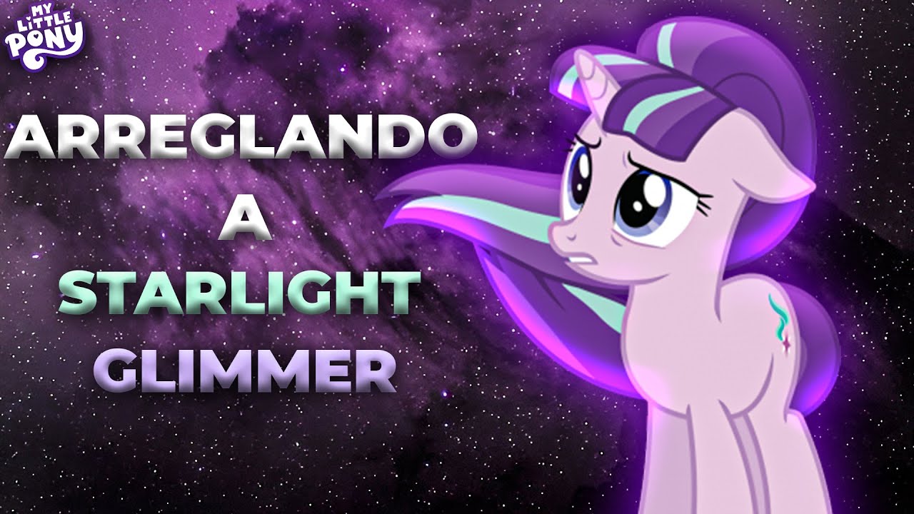 Arreglando a Starlight Glimmer | My Little Pony | -𝓑𝔂𝓓𝓪𝓻𝓴𝓷𝓮𝓼𝓼