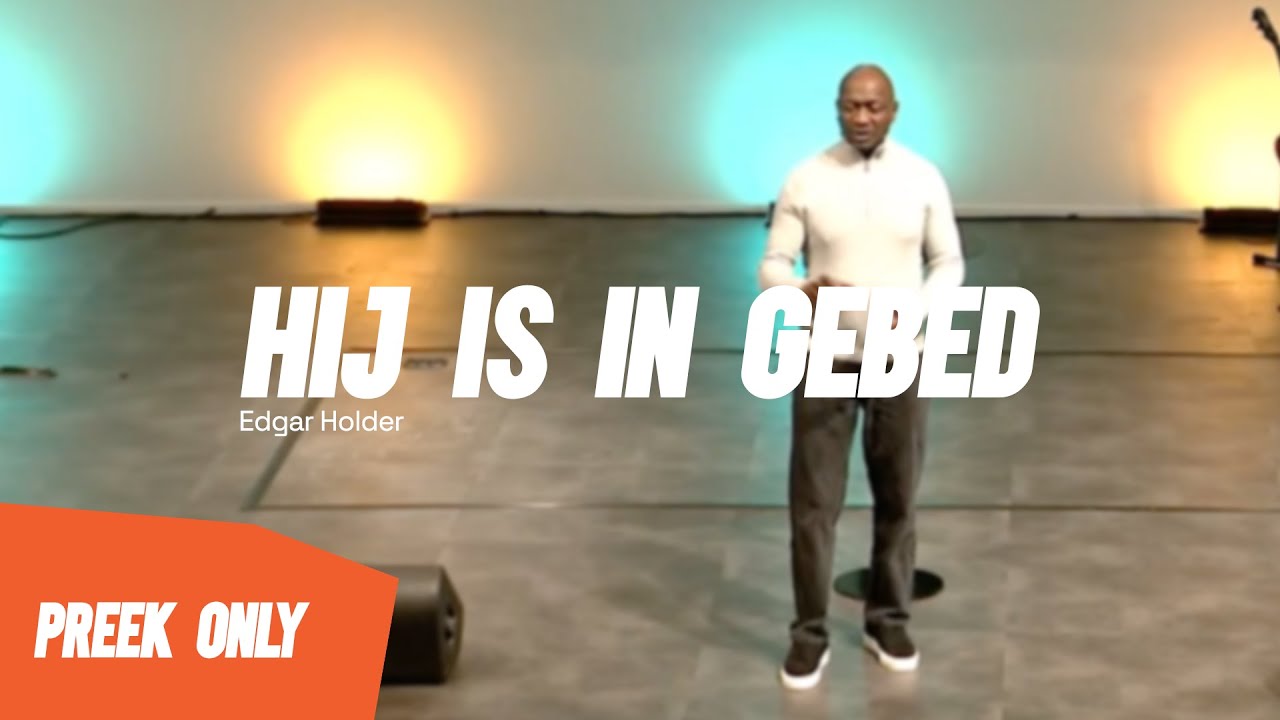 Hij is in gebed - apostel Edgar Holder 18//12//24 (preek only)