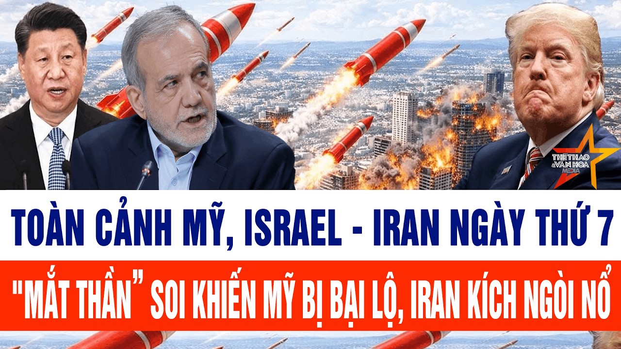 Toàn cảnh Mỹ, Israel - Iran ngày thứ 7: 