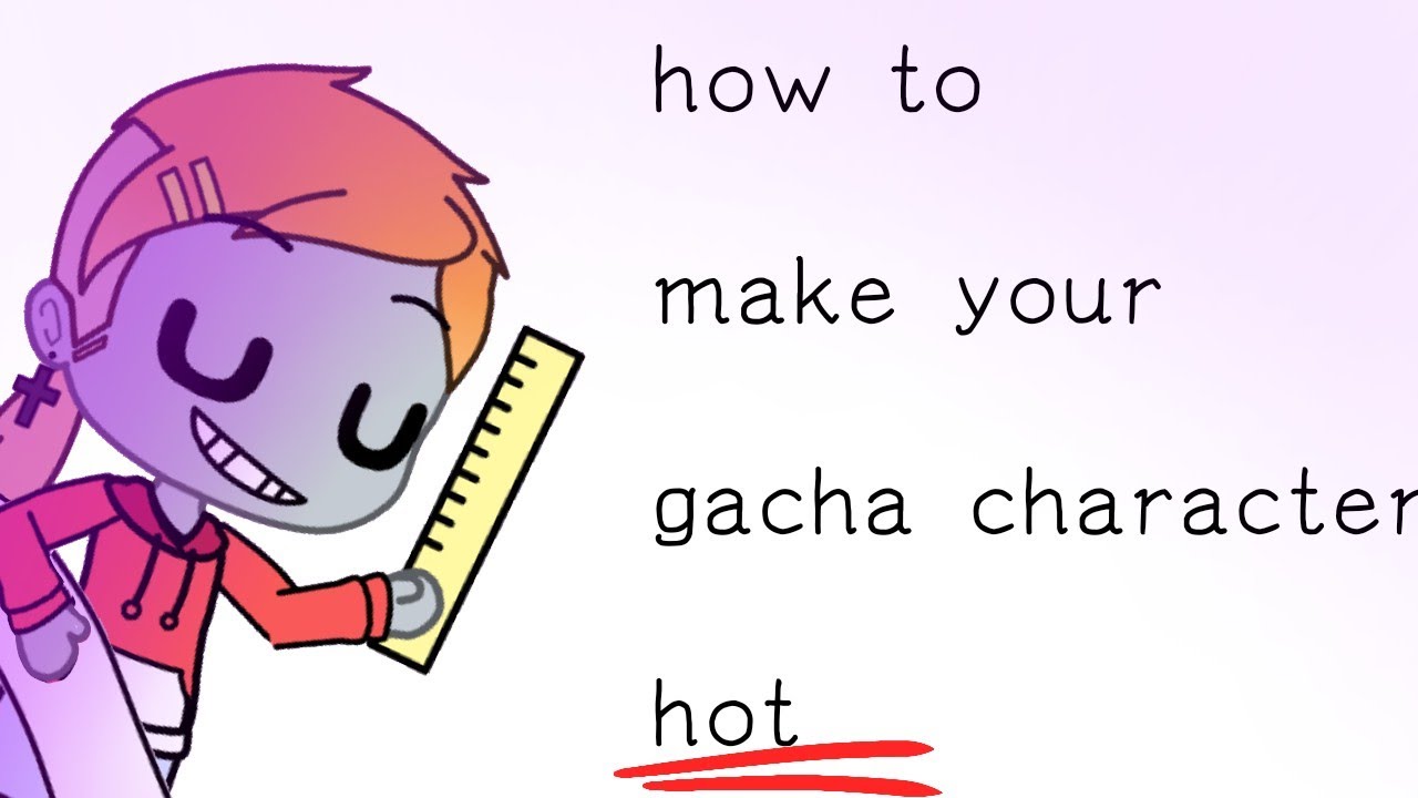 How to make your gacha character hot 100% works