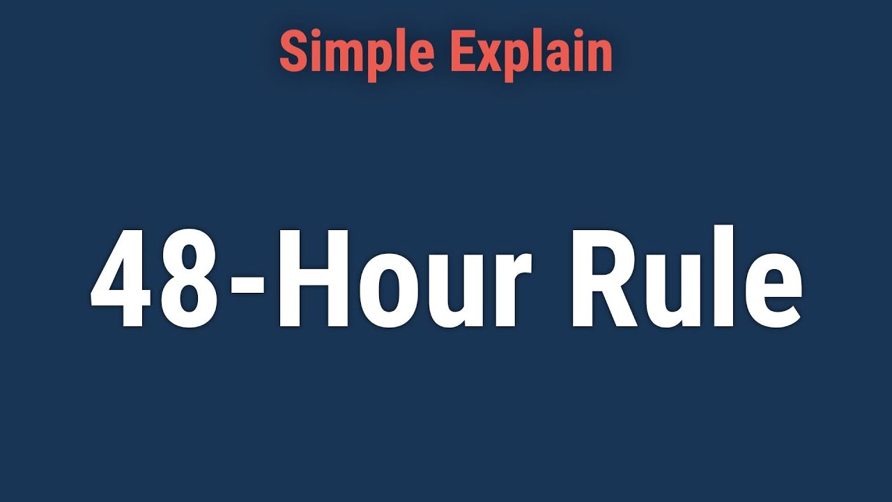 What Is the 48-Hour Rule?