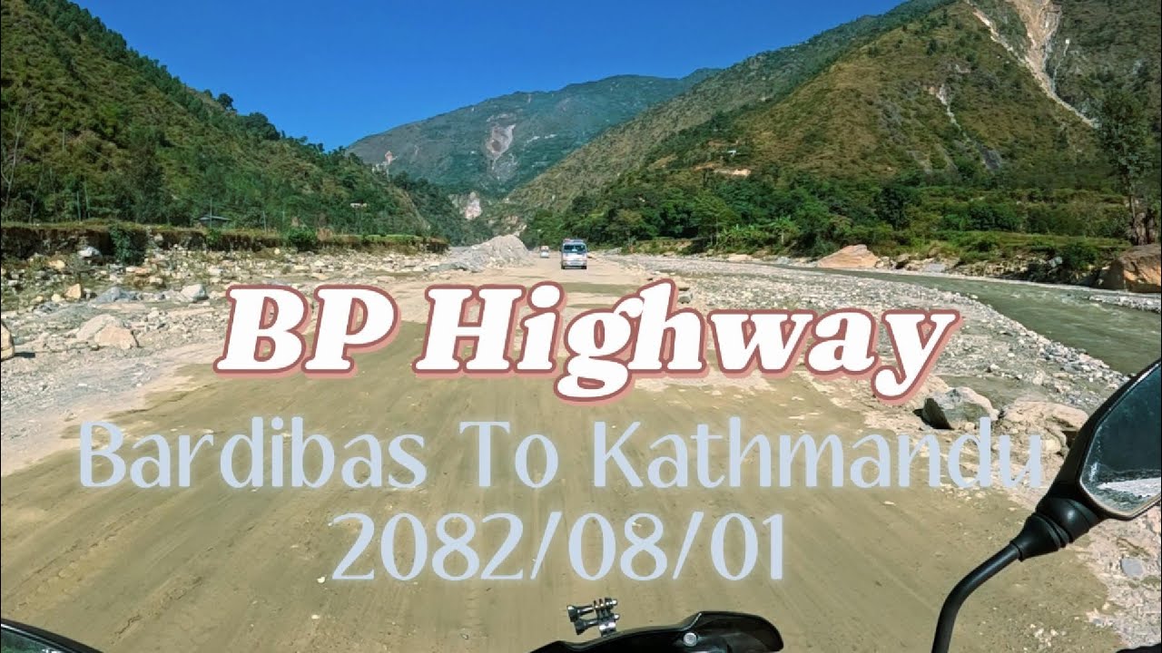 Bardibas - Sindhuli - Kathmandu (BP Highway Road Condition)