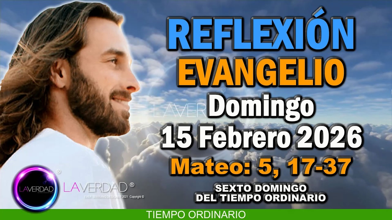 REFLEXIÓN DEL EVANGELIO DEL DÍA DOMINGO 15 DE FEBRERO 2026 / MATEO 5, 17-37