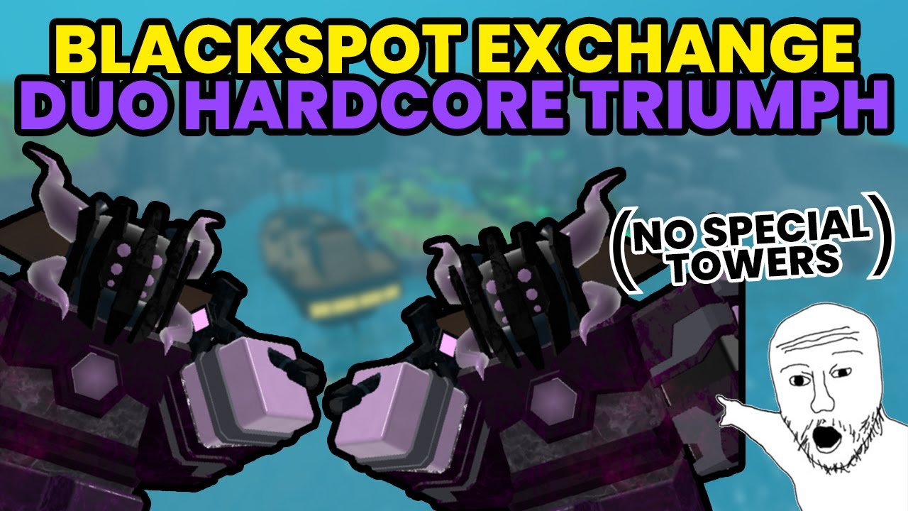 Duo Blackspot Exchange HARDCORE TRIUMPH NST (Tower Defense Simulator)