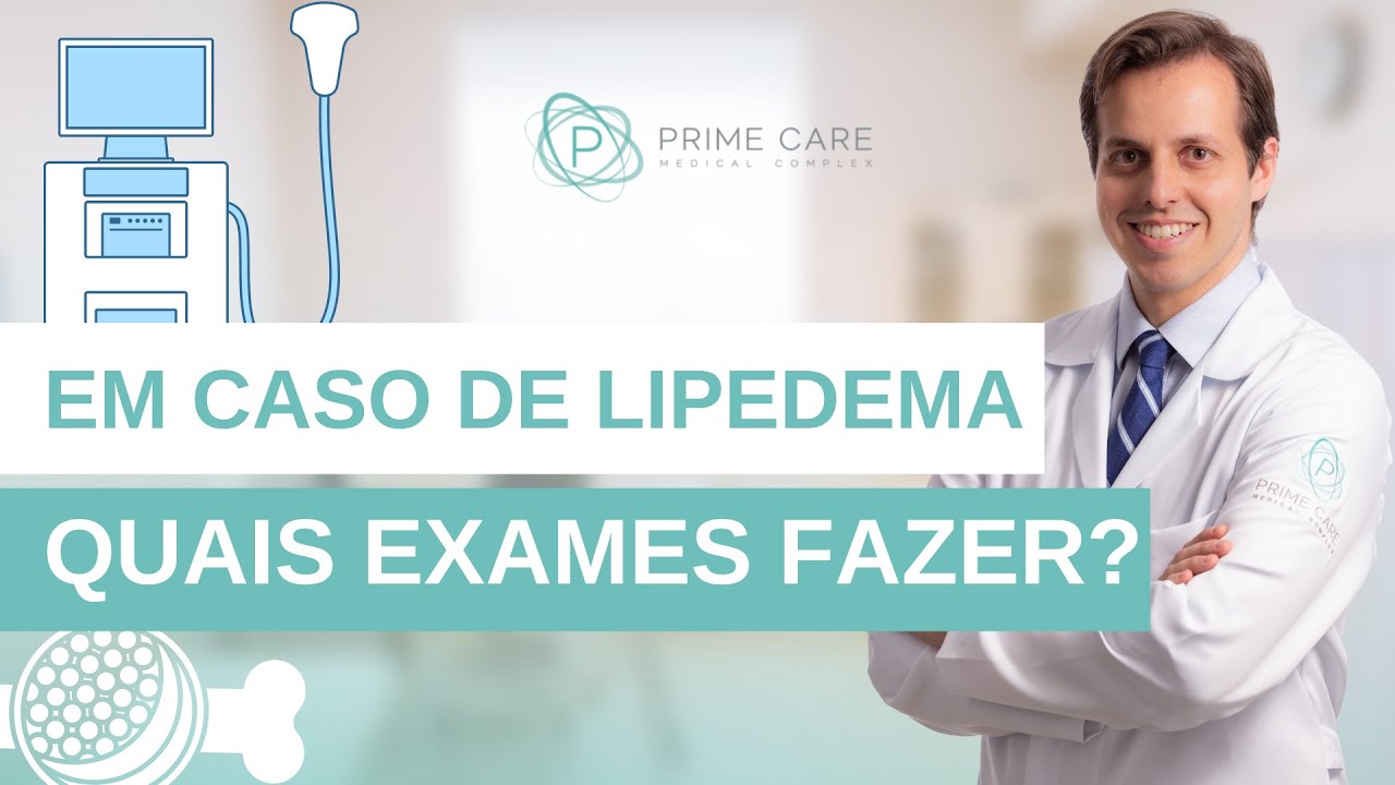 Descobri que tenho LIPEDEMA, que EXAMES preciso fazer?