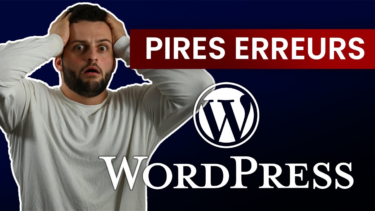 Créer un site WordPress : ces erreurs à ne surtout pas faire