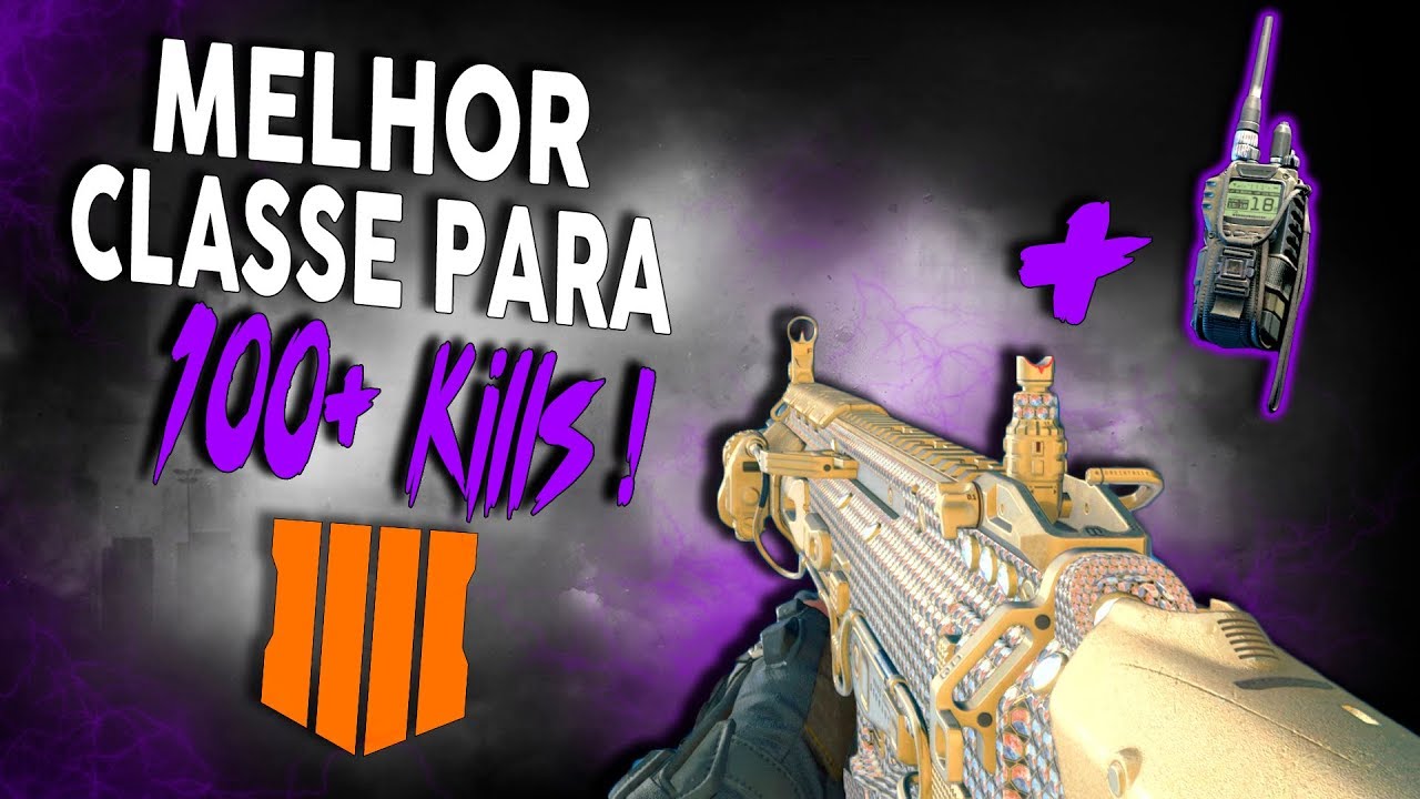 MEU 1º 100+ ! - MELHOR CLASSE P/ PEGAR STREAK ALTO! - Black Ops 4