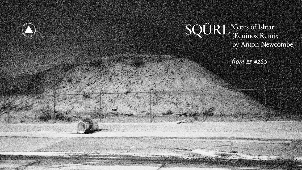 SQÜRL - Gates of Ishtar (Equinox Remix by Anton Newcombe)