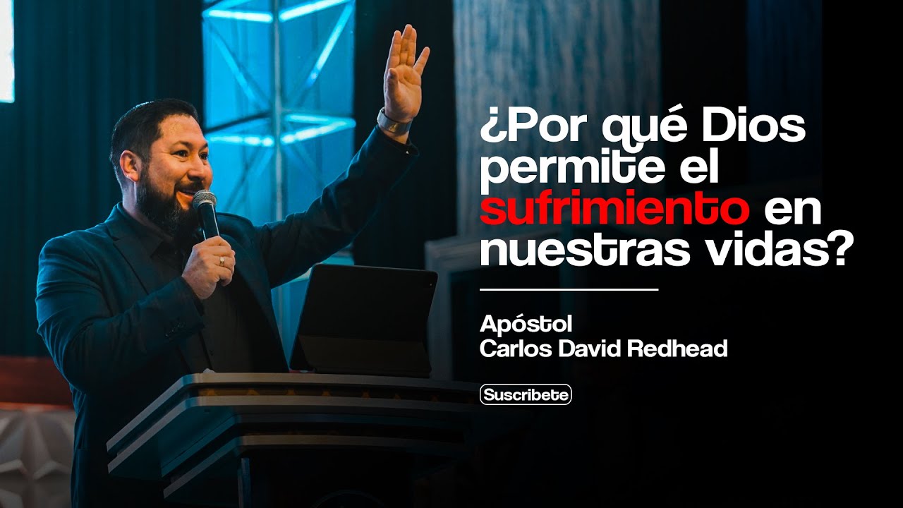 ¿POR QUE DIOS PERMITE EL SUFRIMIENTO EN NUESTRAS VIDAS? | APÓSTOL CARLOS DAVID REDHEAD