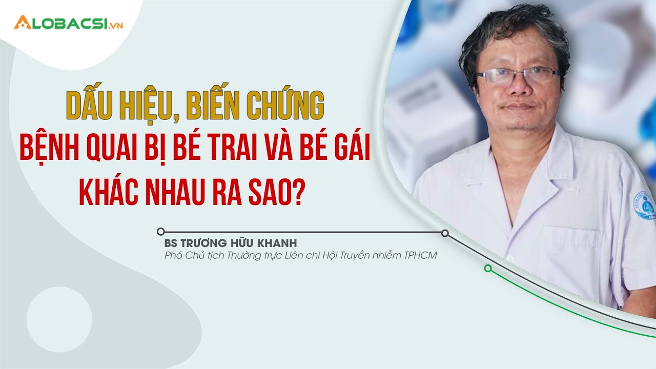 Dấu hiệu, biến chứng bệnh quai bị bé trai và bé gái khác nhau ra sao? | BS Trương Hữu Khanh