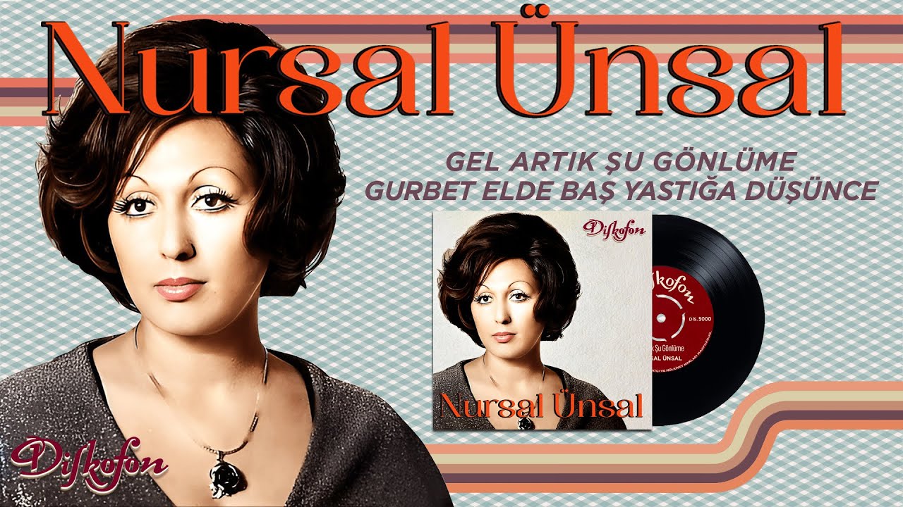 Nursal Ünsal - Gel Artık Şu Gönlüme  / Gurbet Elde Baş Yastığa Düşünce Remastered 45lik kayıtları
