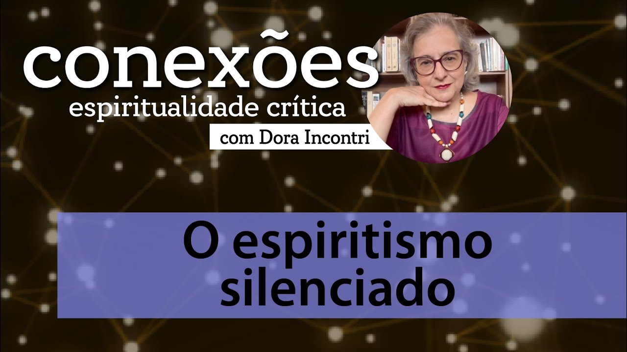 Conexões - Espiritualidade crítica (020): O espiritismo silenciado