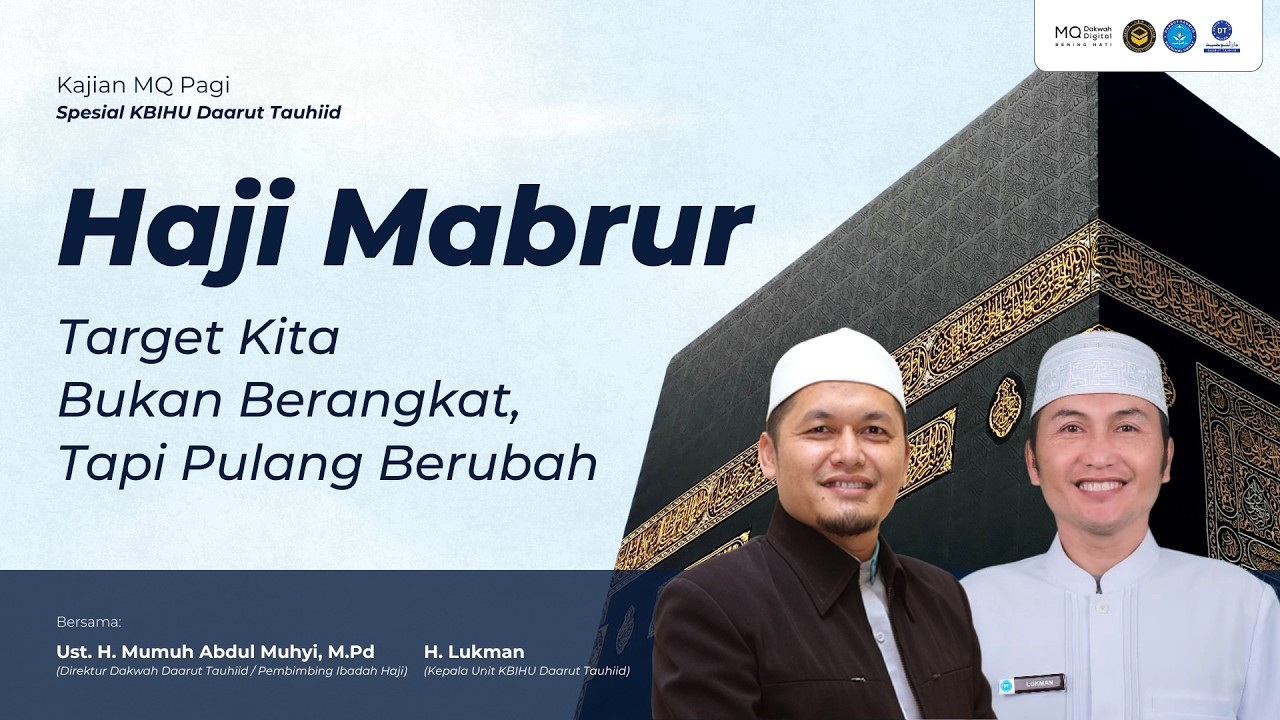 HAJI MABRUR. Target Kita Bukan Berangkat, Tapi Pulang Berubah - Kajian MQ Pagi Spesial