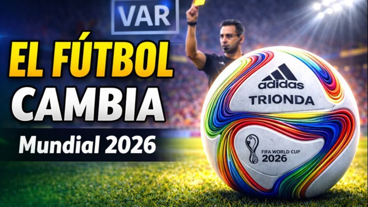 El nuevo futbol que veremos en el mundial 2026