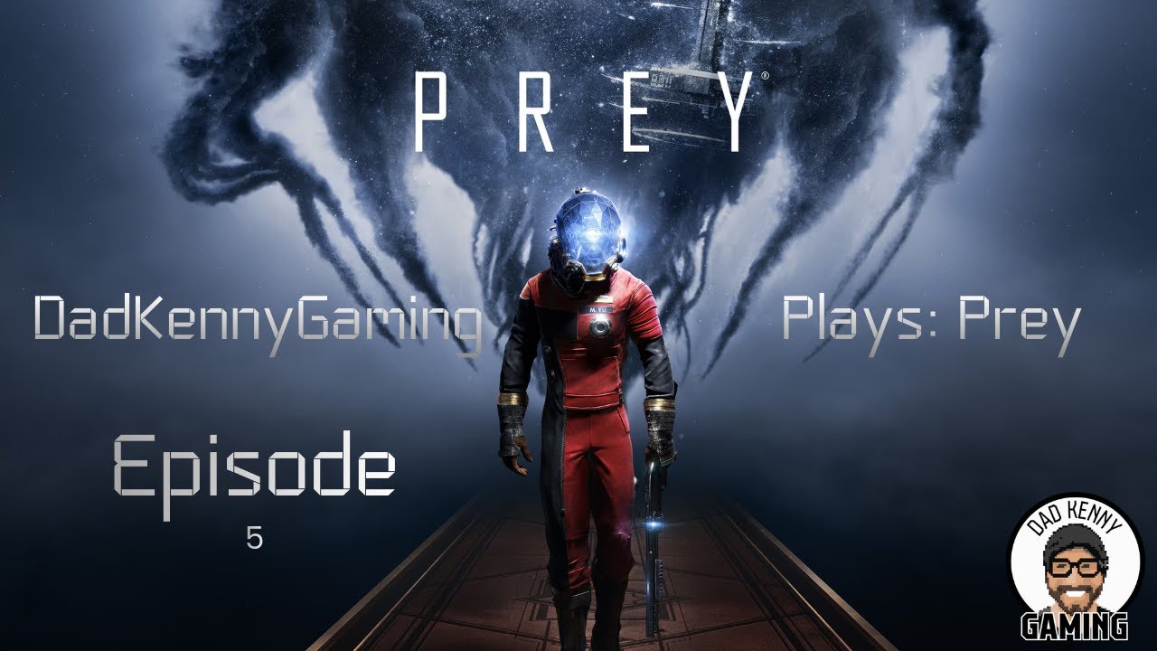 DadKennyGaming Plays: Prey - Episode 5