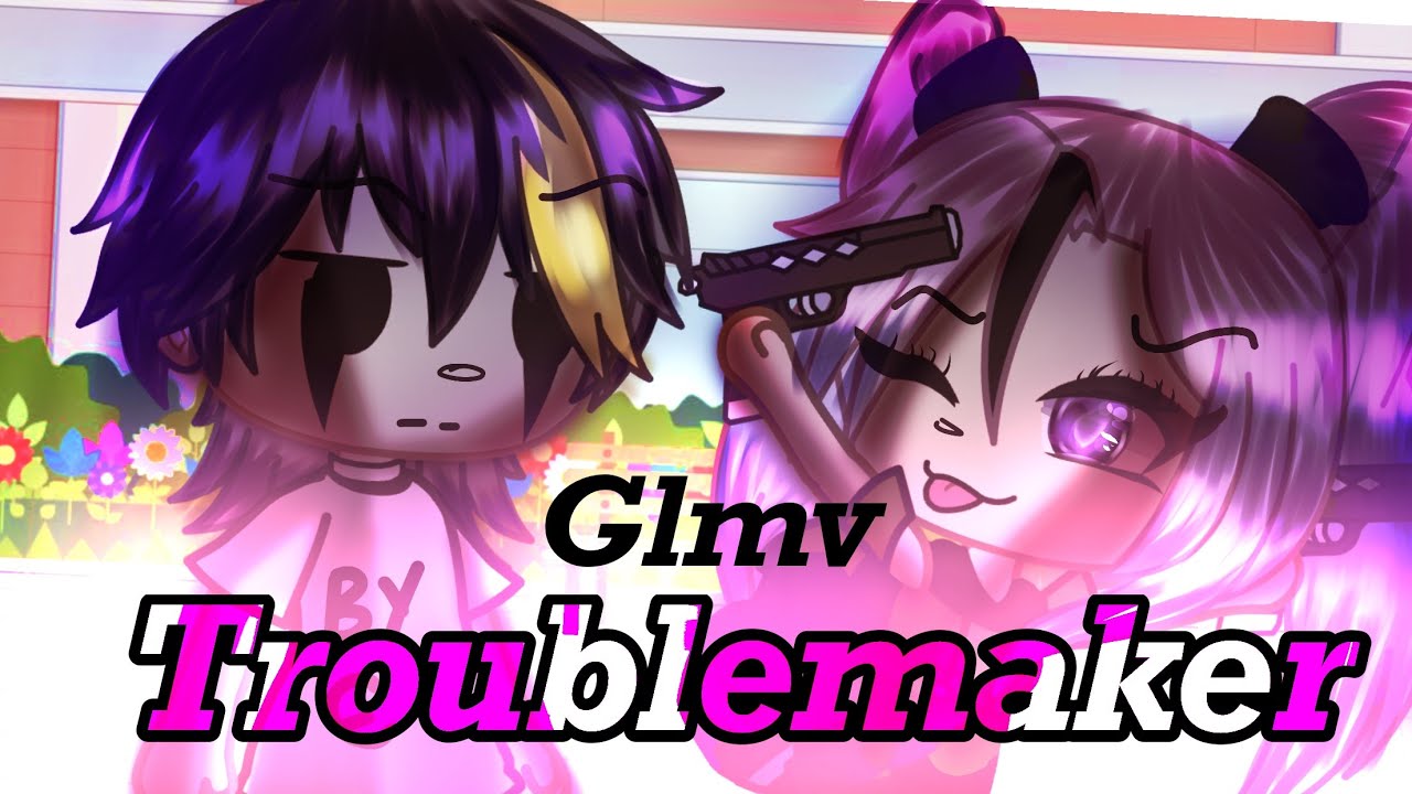 ||Troublemaker||GLMV||Gachalife