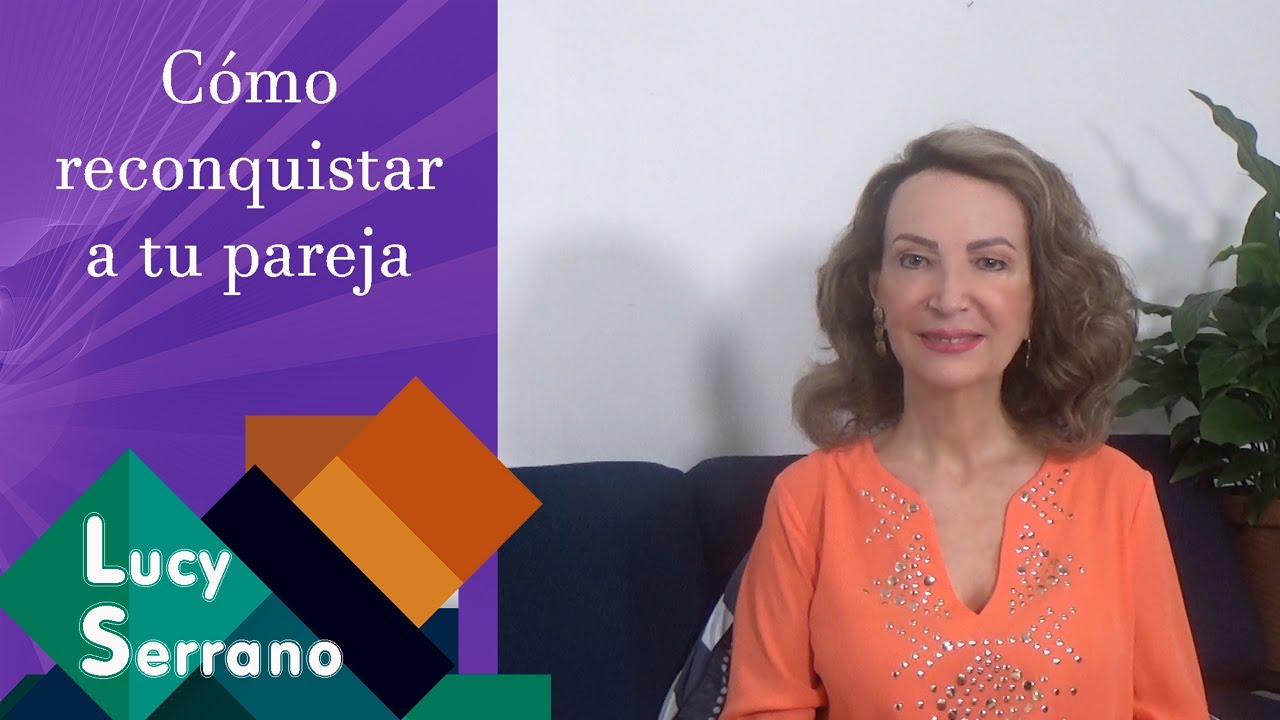 Cómo reconquistar a tu pareja - Lucy Serrano