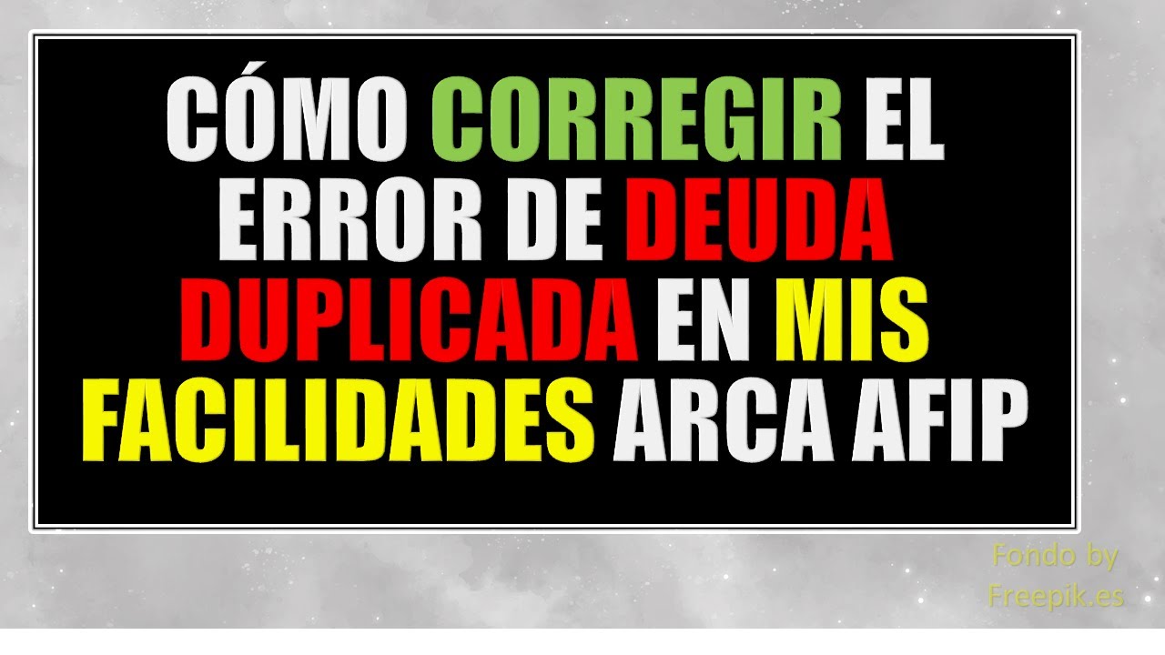 C&oacute;mo corregir el error de Deuda Duplicada en Mis Facilidades ARCA AFIP