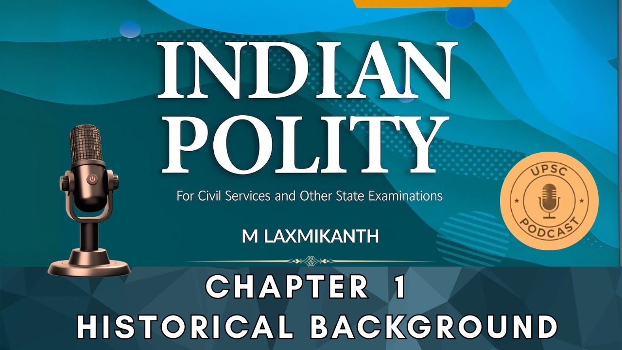 Chapter 1 | Historical Background | UPSC Indian Polity Podcast