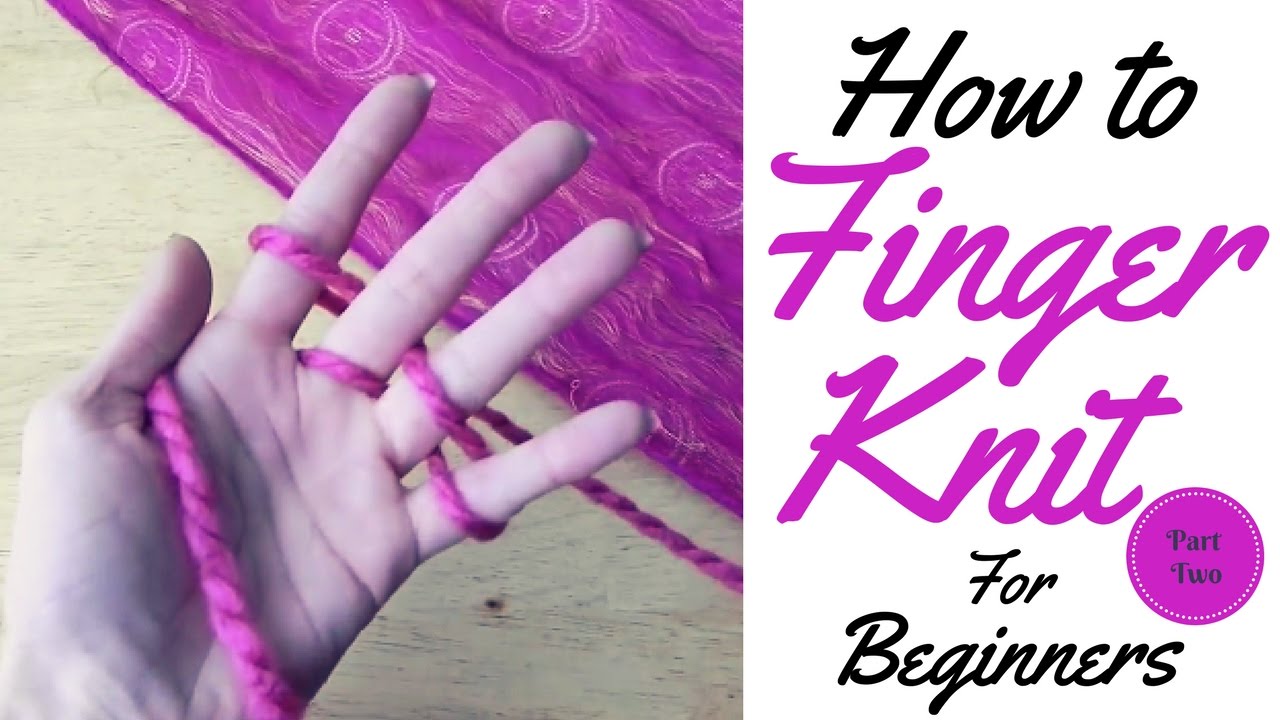 HOW TO FINGER KNIT FOR BEGINNERS / FINGER KNITTING/ TUTORIAL PART ONE