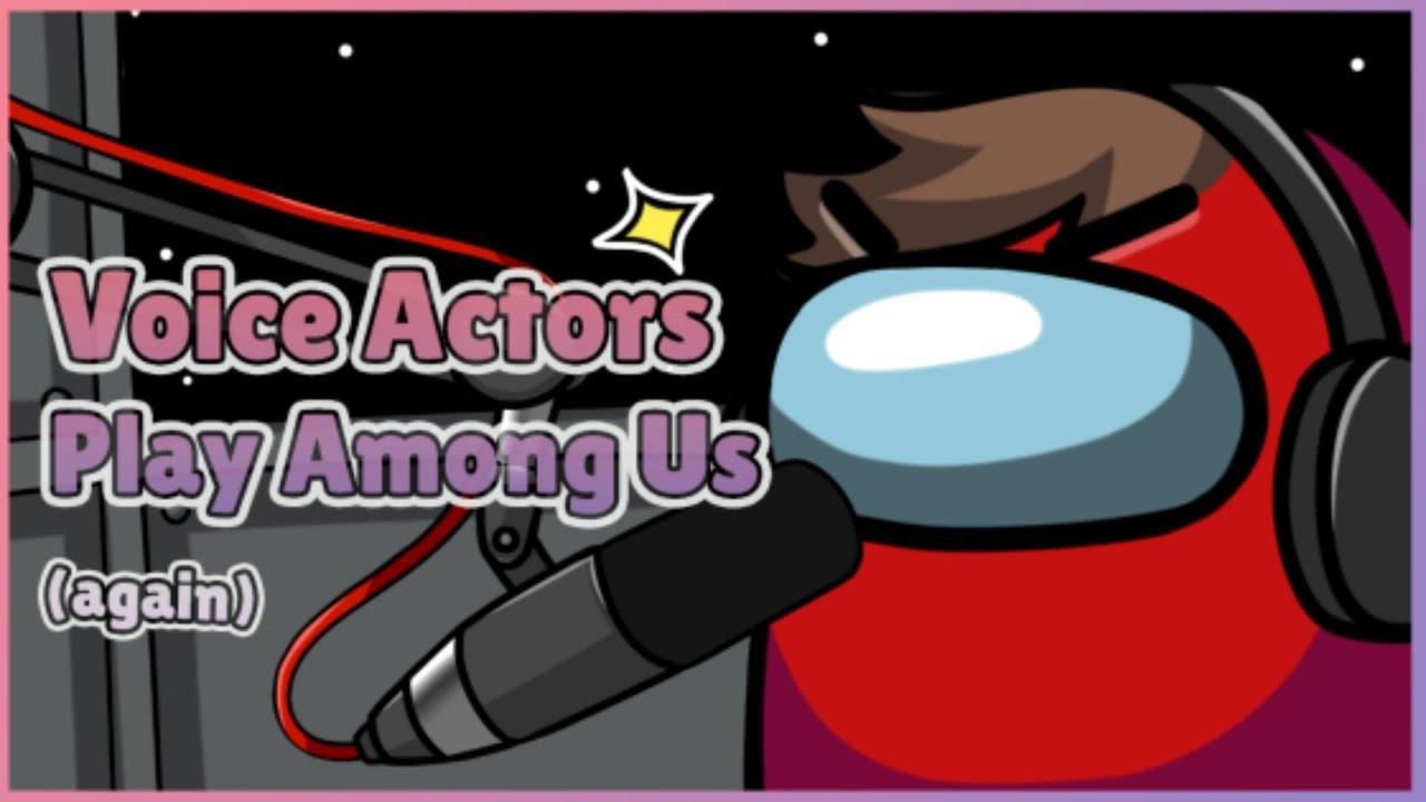 Some Voice Actors Played Among Us, Again