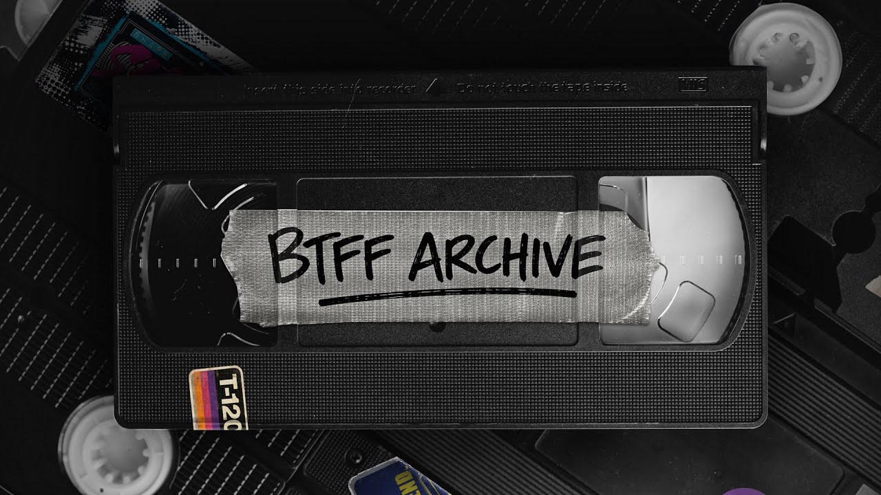 BTFF ARCHIVE &bull; Channel Intro