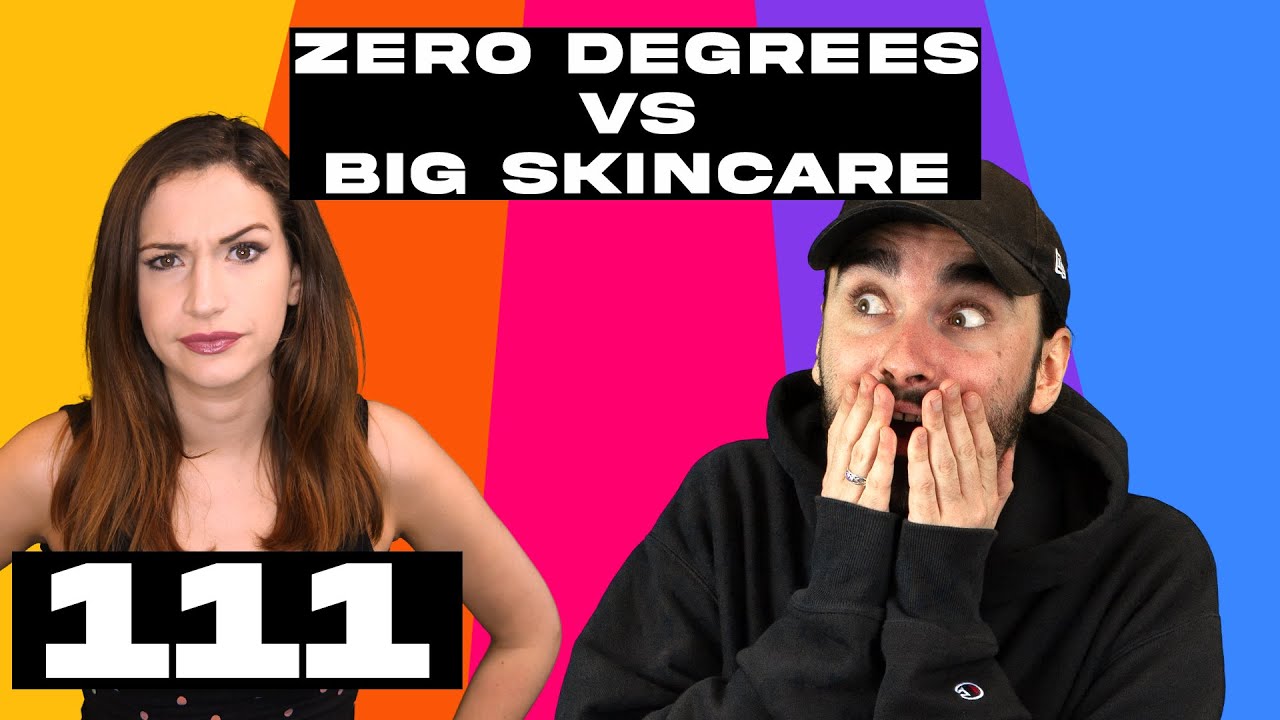 Zero Degrees - Zero Degrees VS Big Skincare - Episode 111