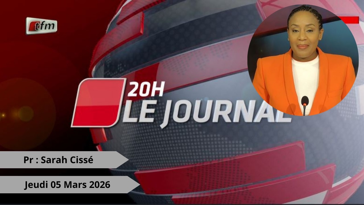 🚨🚨TFM LIVE : Journal 20H - 05 Mars 2026 - Pr : Sarah Cissé