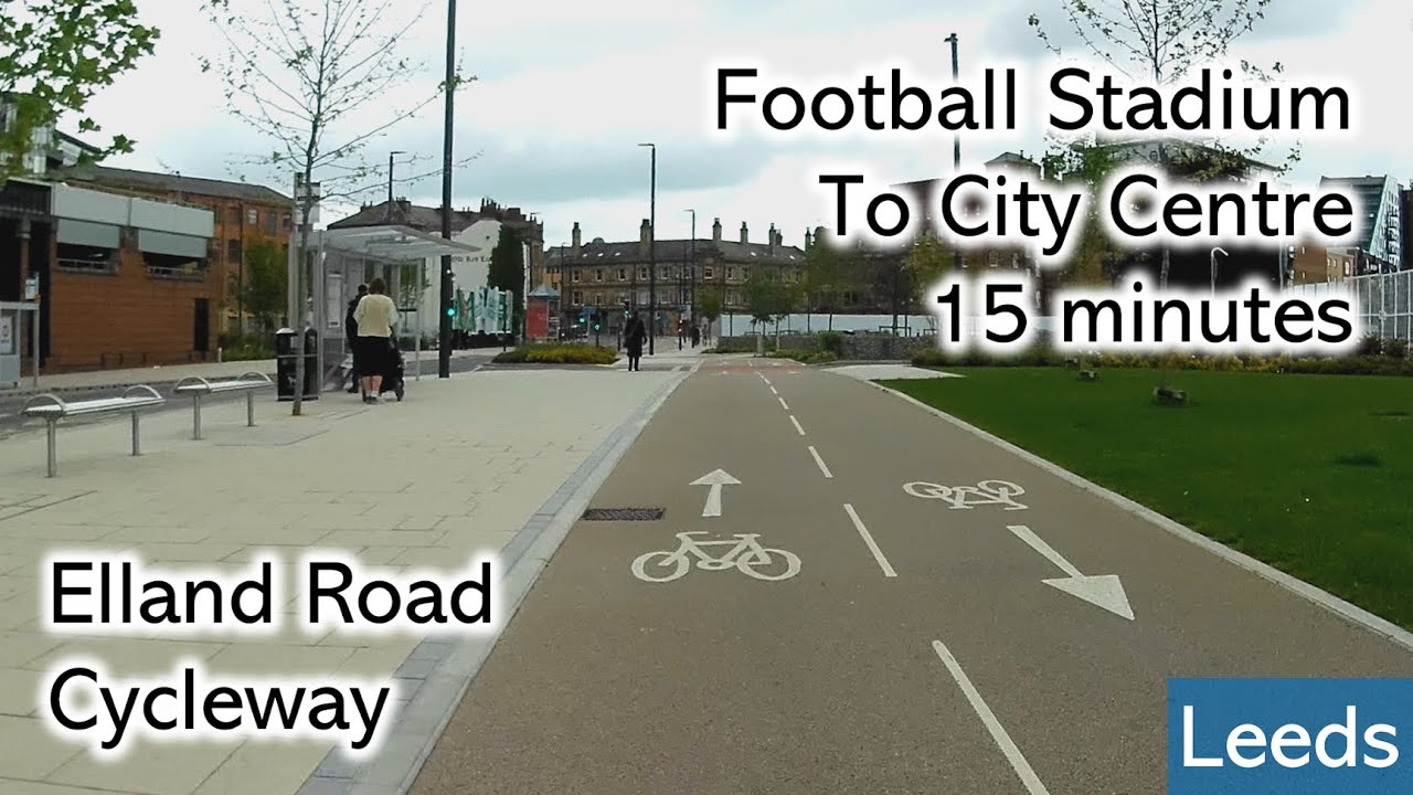 Leeds Cycleway | Elland Road Stadium to City Centre in 15 minutes