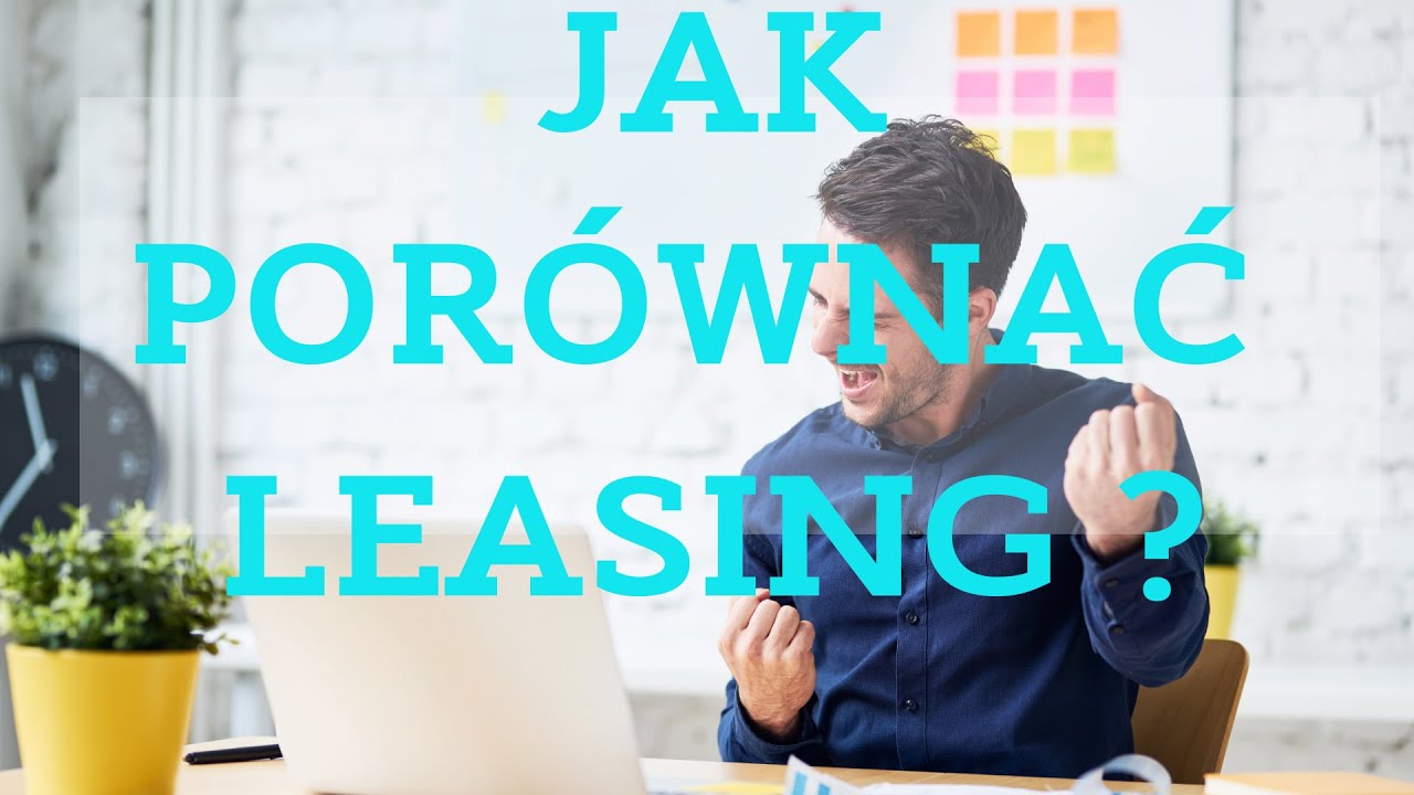Jak wybrać dobrą ofertę leasingu? Na co zwr&oacute;cić uwagę?