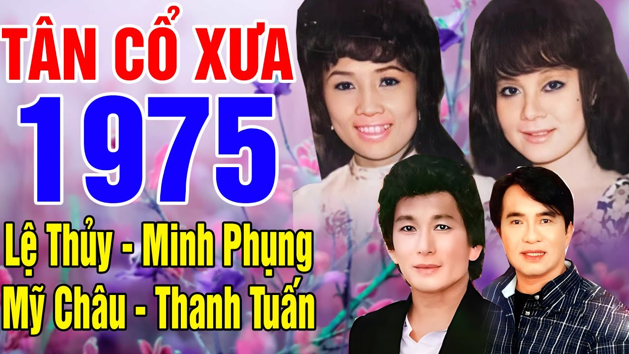 Tân Cổ Xưa 1975 - Tân Cổ Giao Duyên  - Danh Ca Nổi Tiếng Lệ Thủy, Minh Phụng, Mỹ Châu, Thanh Tuấn...